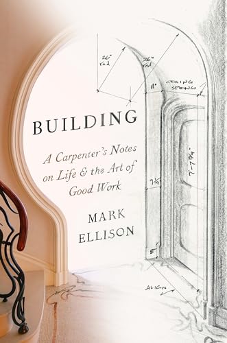 Building: A Carpenter's Notes on Life & the Art of Good Work von Random House