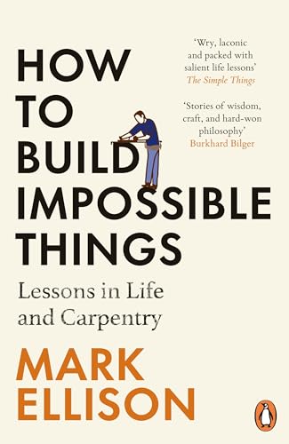 How to Build Impossible Things: Lessons in Life and Carpentry How to Build Impossible Things: Lessons in Life and Carpentry von Penguin