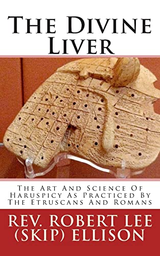 The Divine Liver: The Art And Science Of Haruspicy As Practiced By The Etruscans And Romans von CREATESPACE