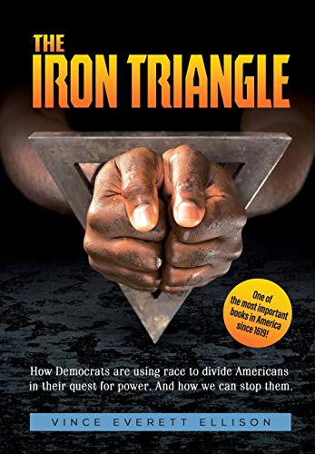 The Iron Triangle: Inside the Liberal Democrat Plan to Use Race to Divide Christians and America in their Quest for Power and How We Can Defeat Them