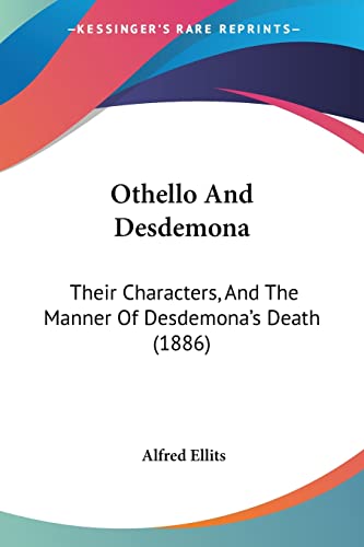 Othello And Desdemona: Their Characters, And The Manner Of Desdemona's Death (1886) von Kessinger Publishing