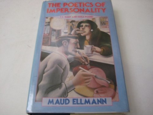 The Poetics of Impersonality: T.S. Eliot and Ezra Pound