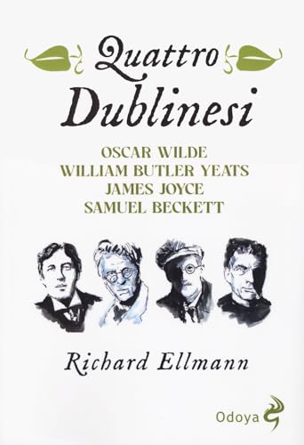 Quattro dublinesi. Oscar Wilde, William Butler Yeats, James Joyce, Samuel Beckett (Odoya library) von Odoya