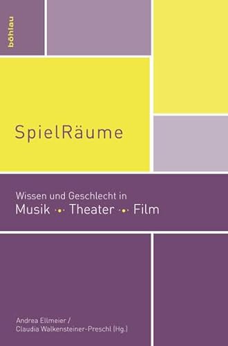 SpielRäume: Wissen und Geschlecht in Musik, Theater, Film (mdw Gender Wissen, Band 5)