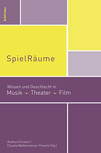 SpielRäume: Wissen und Geschlecht in Musik, Theater, Film (mdw Gender Wissen, Band 5)