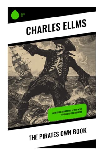 The Pirates Own Book: Authentic Narratives of the Most Celebrated Sea Robbers von Sharp Ink