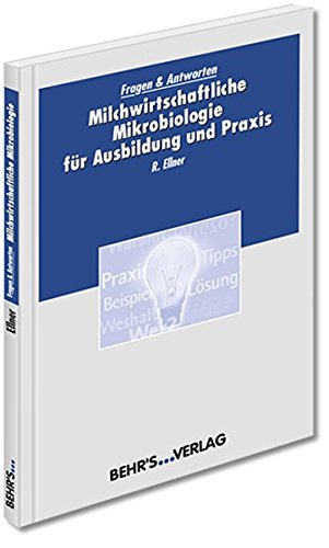 Milchwirtschaftliche Mikrobiologie für Ausbildung und Praxis: Fragen & Antworten von Behr' s GmbH