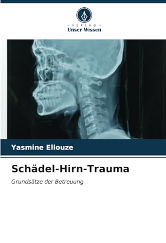 Schädel-Hirn-Trauma: Grundsätze der Betreuung von Verlag Unser Wissen