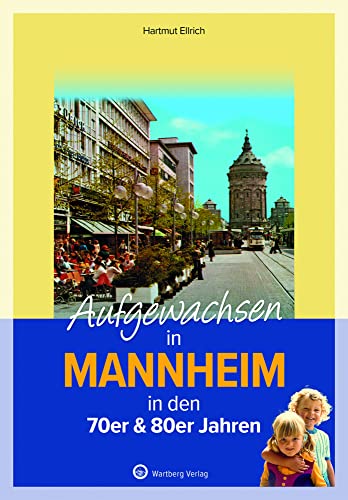Aufgewachsen in Mannheim in den 70er & 80er Jahren: Kindheit und Jugend von Wartberg Verlag