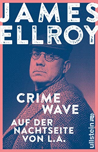 Crime Wave: Auf der Nachtseite von L.A. | Reportagen, Autobiografisches und Kurzprosa vom Großmeister der Kriminalliteratur von ULLSTEIN TASCHENBUCH