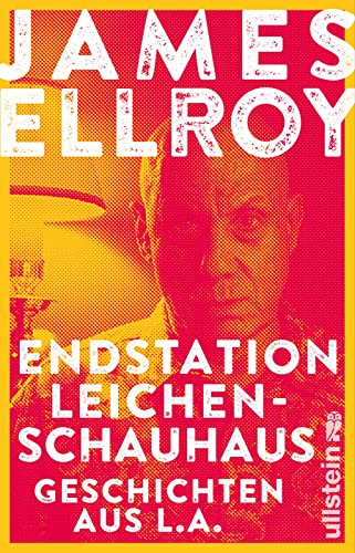 Endstation Leichenschauhaus: Geschichten aus L.A. | Reportagen, Autobiografisches und Kurzprosa vom Großmeister der Kriminalliteratur von ULLSTEIN TASCHENBUCH