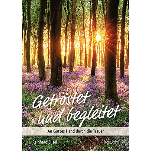 Getröstet und begleitet: An Gottes Hand durch die Trauer (Von Herz zu Herz) von Kawohl Verlag GmbH & Co. KG