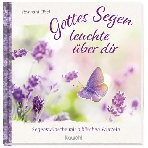 Gottes Segen leuchte über dir: Segenswünsche mit biblischen Wurzeln von Kawohl Verlag GmbH & Co. KG