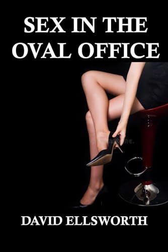 SEX IN THE OVAL OFFICE von Independently published