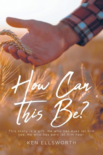 How Can This Be?: This story is a gift. He who has eyes let him see, He who has ears let him hear. von Christian Faith Publishing