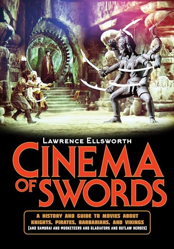 Cinema of Swords: A Popular Guide to Movies about Knights, Pirates, Barbarians, and Vikings (and Samurai and Musketeers and Gladiators and Outlaw Heroes) von Rowman & Littlefield Publ