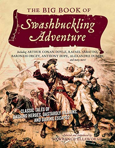 The Big Book of Swashbuckling Adventure: Classic Tales of Dashing Heroes, Dastardly Villains, and Daring Escapes von Pegasus Books