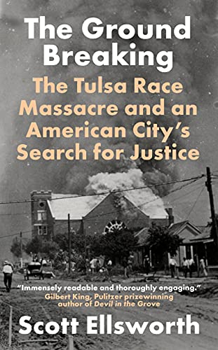 The Ground Breaking: The Tulsa Race Massacre and an American City's Search for Justice The Ground Breaking: The Tulsa Race Massacre and an American City's Search for Justice