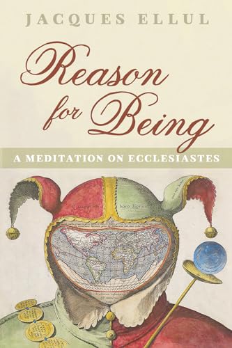 Reason for Being: A Meditation on Ecclesiastes Reason for Being: A Meditation on Ecclesiastes