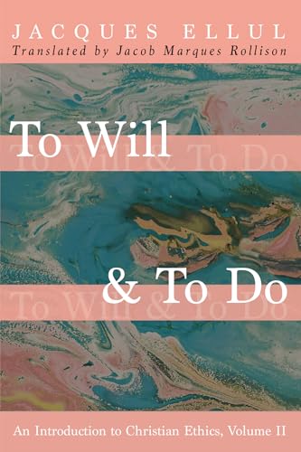 To Will & To Do, Volume Two: An Introduction to Christian Ethics To Will & To Do, Volume Two: An Introduction to Christian Ethics