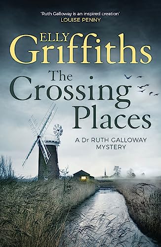 The Crossing Places: Ruth Galloway's first mystery - start this megaselling series here (The Dr Ruth Galloway Mysteries)