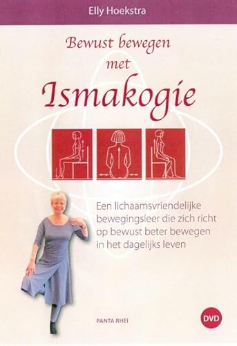 Bewust bewegen met Ismakogie: een lichaamsvriendelijke bewegingsleer die rich richt op bewust beter bewegen in het dagelijks leven von Panta Rhei