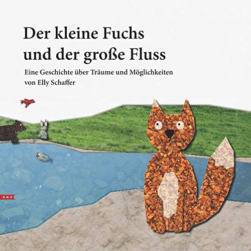Der kleine Fuchs und der große Fluss: Eine Geschichte über Träume und Möglichkeiten von Independently published