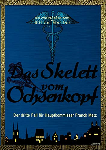 Das Skelett vom Ochsenkopf: Der dritte Fall für Hauptkommissar Metz (Ein Apotheken-Krimi)