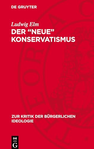 Der „neue“ Konservatismus: Zur Ideologie und Politik einer reaktionären Strömung in der BRD (Zur Kritik der bürgerlichen Ideologie) von De Gruyter