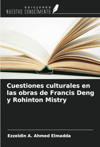 Cuestiones culturales en las obras de Francis Deng y Rohinton Mistry von Ediciones Nuestro Conocimiento