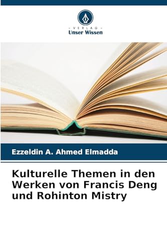 Kulturelle Themen in den Werken von Francis Deng und Rohinton Mistry von Verlag Unser Wissen