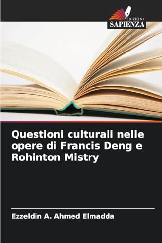 Questioni culturali nelle opere di Francis Deng e Rohinton Mistry von Edizioni Sapienza