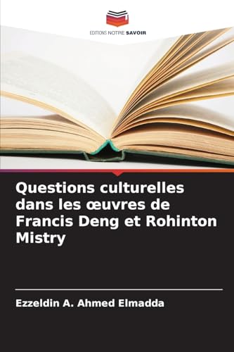 Questions culturelles dans les œuvres de Francis Deng et Rohinton Mistry von Editions Notre Savoir