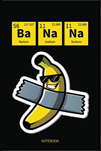 Funny Cute Banana Style with Chemical Periodic Table Of Elements Ba Na Na Barnium And Soduim Journal Notebook Souvenir Diary: 100 Blank Ruled Pages ... Design Gifts And Souvenir, Back To School von Independently published