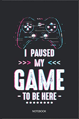 I Paused My Game To Be Here Gamers Journal Notebook Paperback Souvenir Diary: 100 Blank Ruled Pages 6x9 inch: Men's Women's Boys Girls Gaming Style ... Design Gifts And Souvenir, Back To School