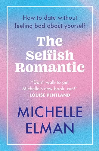 The Selfish Romantic: How to date without feeling bad about yourself von Welbeck