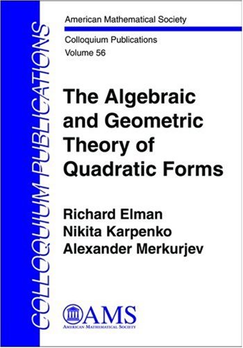 The Algebraic and Geometric Theory of Quadratic Forms (Colloquium Publications, 56, Band 56)