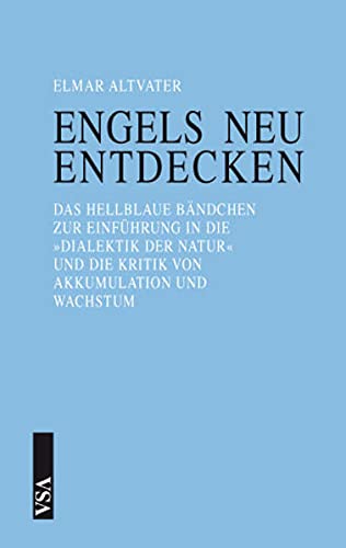 Engels neu entdecken: Das hellblaue Bändchen zur Einführung in die 'Dialektik der Natur' und die Kritik von Akkumulation und Wachstum von Vsa Verlag