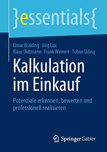 Kalkulation im Einkauf: Potenziale erkennen, bewerten und professionell realisieren (essentials) von Springer