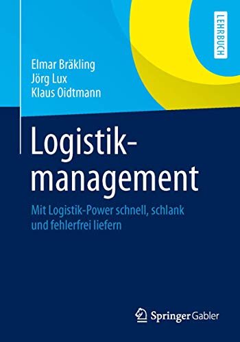 Logistikmanagement: Mit Logistik-Power schnell, schlank und fehlerfrei liefern von Springer