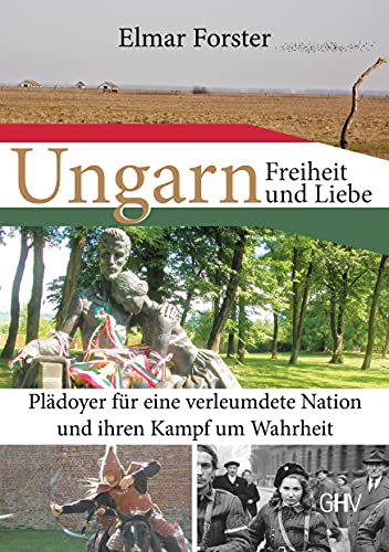 Ungarn – Freiheit und Liebe: Plädoyer für eine verleumdete Nation und ihren Kampf um Wahrheit von Hess Verlag