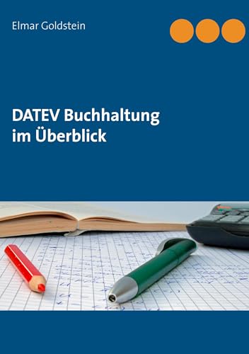 DATEV Buchhaltung im Überblick: So buchen Sie richtig - Buchungsprogramme - USt/BWA - DATEV Hotline - Konten SKR03/04 (Blaue Reihe Steuern und Recht) von Books on Demand