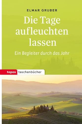 Die Tage aufleuchten lassen: Ein Begleiter durch das Jahr (Topos Taschenbücher) von Topos plus