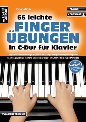 66 leichte Fingerübungen in C-Dur für Klavier: Die praktische Sammlung für Spieltechnik, Fingerfertigkeit & Rhythmusgefühl für Anfänger, Fortgeschrittene & Wiedereinsteiger (inkl. QR + Audio-Download) von Artist Ahead Musikverlag