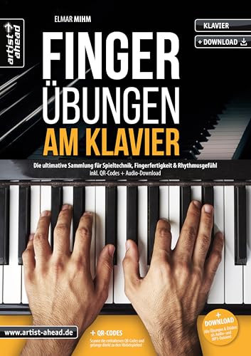 Fingerübungen am Klavier: Die ultimative Sammlung für Spieltechnik, Fingerfertigkeit & Rhythmusgefühl (inkl. QR-Codes + Audio-Download). Fingertraining für Piano. Klaviernoten für Anfänger von Artist Ahead Musikverlag