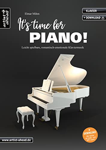 It’s Time For Piano! Leicht spielbare, romantisch-emotionale Klaviermusik (inkl. Download). Moderne Klavierstücke im Stil von Ludovico Einaudi, Yann Tiersen und Yiruma. Klaviernoten.