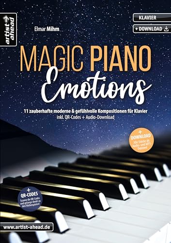 Magic Piano Emotions: 11 zauberhafte moderne & gefühlvolle Kompositionen für Klavier (inkl. QR-Codes + Audio-Download). Romantische Klavierstücke. Klaviernoten. Einaudi. Yiruma. Tiersen. von Artist Ahead Musikverlag