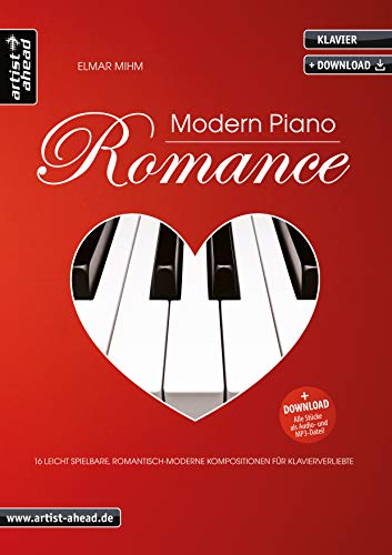 Modern Piano Romance: 16 leicht spielbare, romantisch-moderne Kompositionen für Klavierverliebte (inkl. Download). Gefühlvoll-emotionale Klavierstücke. Spielbuch. Klaviernoten.