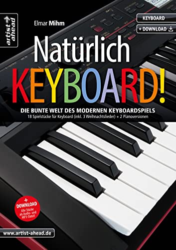Natürlich Keyboard! Die bunte Welt des modernen Keyboardspiels, 18 Spielstücke für Keyboard (inkl. 3 Weihnachtslieder) + 2 Pianoversionen (inkl. Audio-Download). Keyboardstücke für Anfänger.