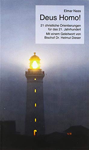 Deus Homo!: 21 christliche Orientierungen für das 21. Jahrhundert. Mit einem Geleitwort von Bischof Dr. Helmut Dieser von Lit Verlag